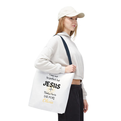 Christian Quote Tote Bag — "I may not be perfect, but JESUS thinks I’m to die for" Personalized