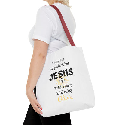 Christian Quote Tote Bag — "I may not be perfect, but JESUS thinks I’m to die for" Personalized