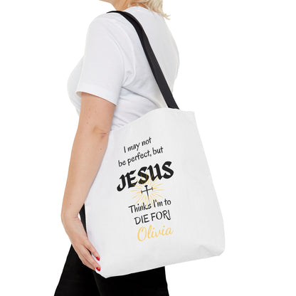 Christian Quote Tote Bag — "I may not be perfect, but JESUS thinks I’m to die for" Personalized