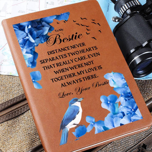 To My Bestie | Distance Never Separates Hearts | Graphic Leather Journal - ALL4THEGIFTOFIT