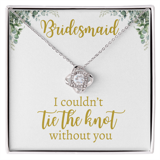Bridesmaid - I Couldn't Tie The Knot - GC - Love Knot Necklace