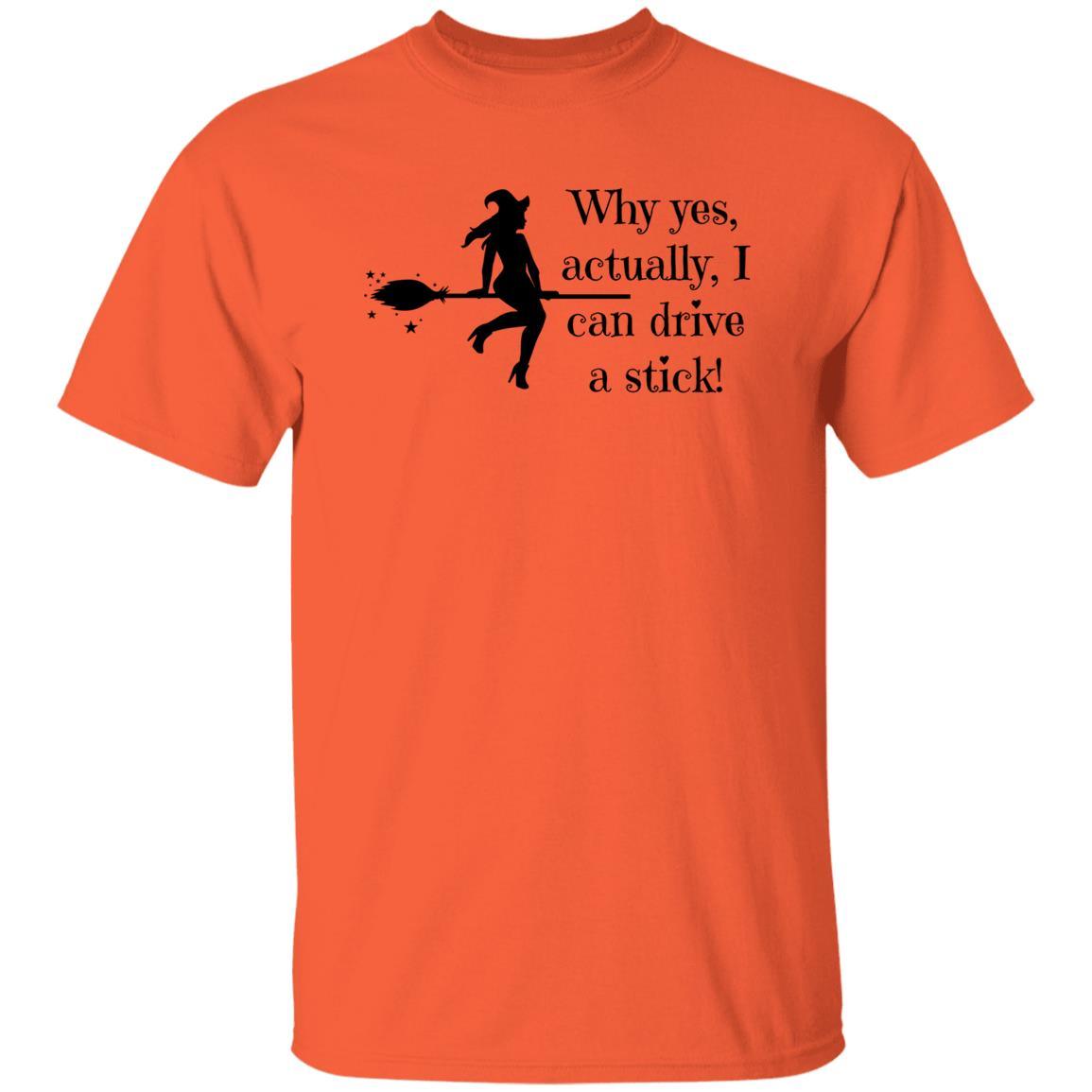 Why Yes Actually, I Can Drive a Stick - Halloween - G500 5.3 oz. T-Shirt - ALL4THEGIFTOFIT