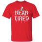 Dead Tired (White) - Halloween - G500 5.3 oz. T-Shirt - ALL4THEGIFTOFIT