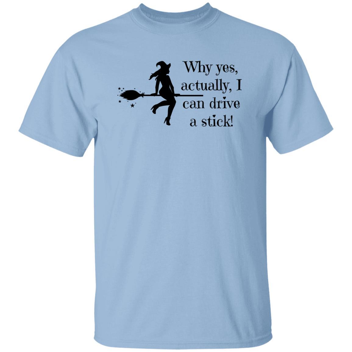Why Yes Actually, I Can Drive a Stick - Halloween - G500 5.3 oz. T-Shirt - ALL4THEGIFTOFIT
