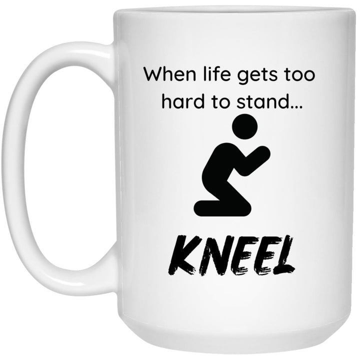 When Life Gets Too Hard 15 oz. Mug - ALL4THEGIFTOFIT
