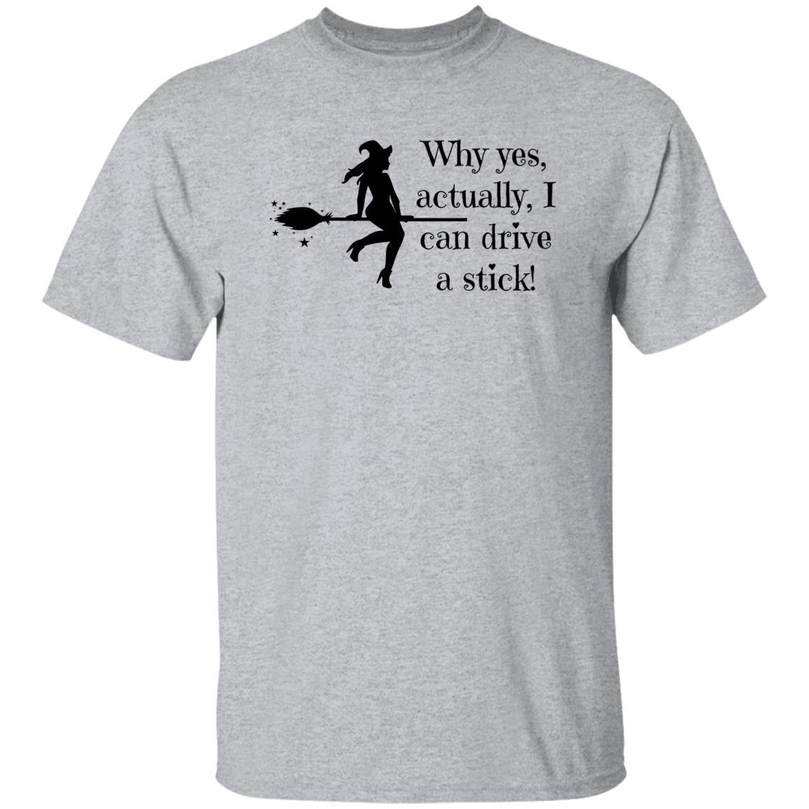 Why Yes Actually, I Can Drive a Stick - Halloween - G500 5.3 oz. T-Shirt - ALL4THEGIFTOFIT