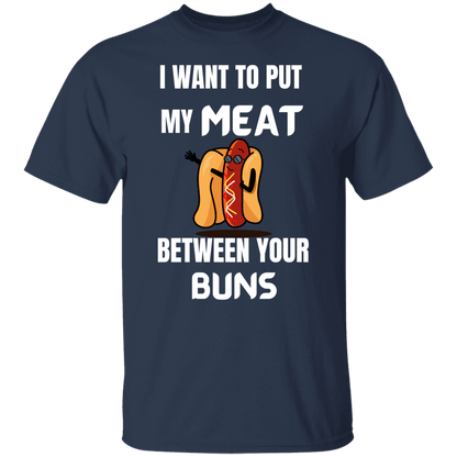 I WANT TO PUT MY MEAT BETWEEN YOUR BUNS - ALL4THEGIFTOFIT