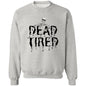 Dead Tired (Black) G180 Crewneck Pullover Sweatshirt - ALL4THEGIFTOFIT