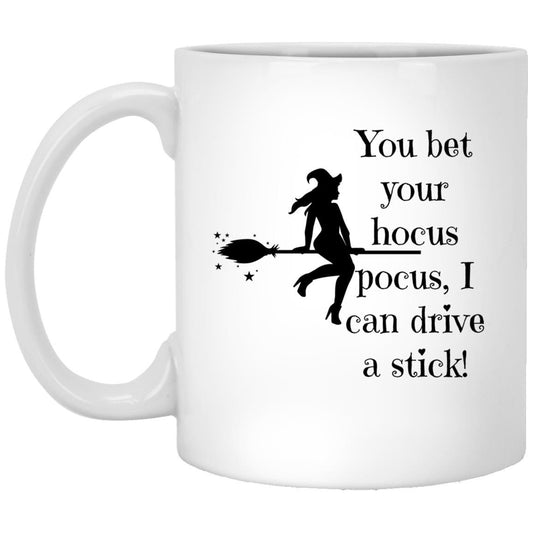 You Bet Your Hocus Pocus I Can Drive a Stick - 11 oz. White Mug - ALL4THEGIFTOFIT