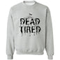 Dead Tired (Black) G180 Crewneck Pullover Sweatshirt - ALL4THEGIFTOFIT