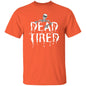 Dead Tired (White) - Halloween - G500 5.3 oz. T-Shirt - ALL4THEGIFTOFIT