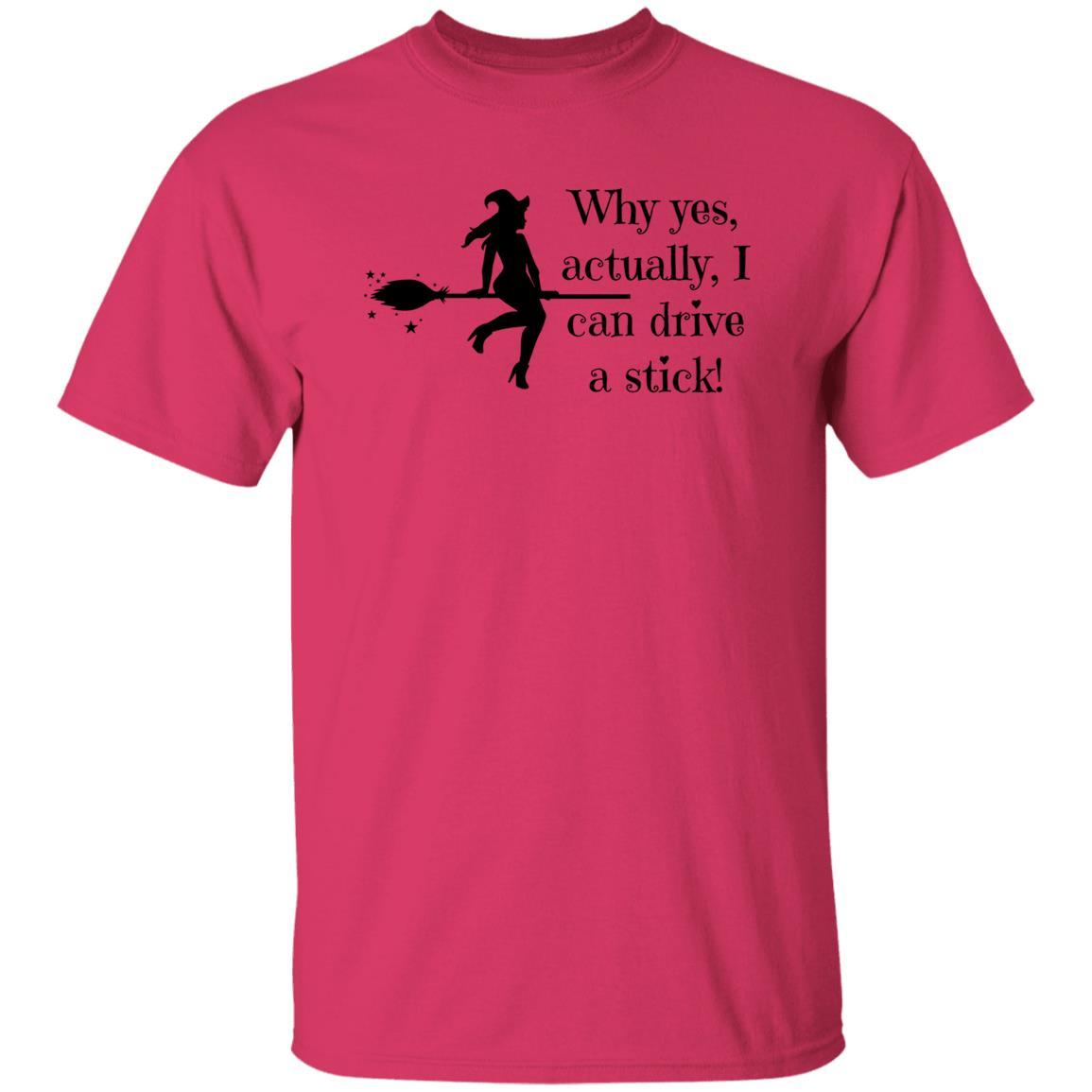 Why Yes Actually, I Can Drive a Stick - Halloween - G500 5.3 oz. T-Shirt - ALL4THEGIFTOFIT