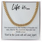 Life Is... | Cuban Link Chain - Gift for Easter, Confirmation, Birthdays, Holidays - ALL4THEGIFTOFIT