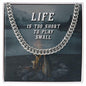 Life Is Too Short to Play Small | Cuban Link Chain - Gift for Husband, Boyfriend, Birthdays, Holidays, Just Because - ALL4THEGIFTOFIT