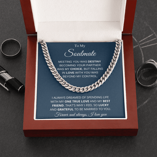 To My Soulmate | My One True Love | Cuban Link Chain - Gift for Husband, Fiance, My Man - ALL4THEGIFTOFIT