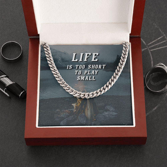 Life Is Too Short to Play Small | Cuban Link Chain - Gift for Husband, Boyfriend, Birthdays, Holidays, Just Because - ALL4THEGIFTOFIT