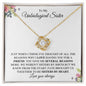 To My Unbiological Sister | Sisters by Heart | Love Knot Necklace - ALL4THEGIFTOFIT