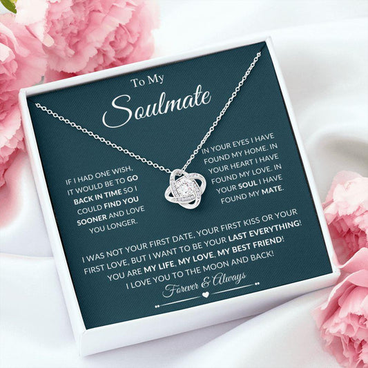 To My Soulmate | I Want to be Your Last EVERYTHING | Love Knot Necklace - Gift for Wife, Fiance, Girlfriend - ALL4THEGIFTOFIT